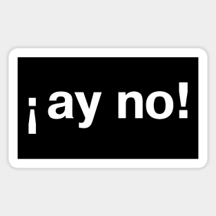 "ay no!" in plain white letters - Spanish story or just your daily life? Sticker